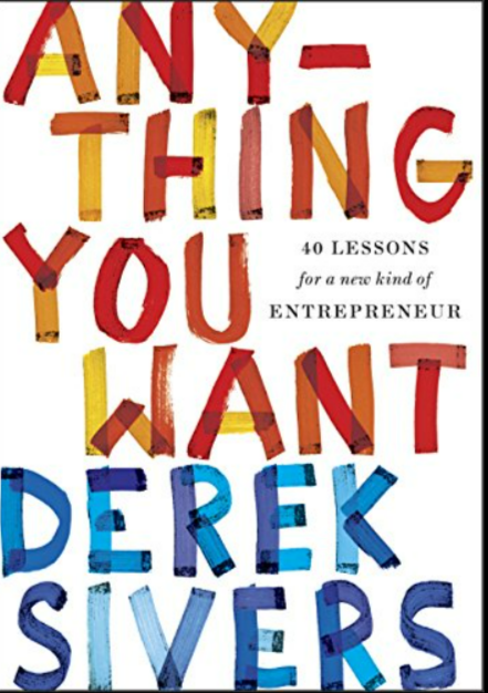 WHAT I THINK OF DEREK SIVERS' NEW BOOK, ANYTHING YOU WANT