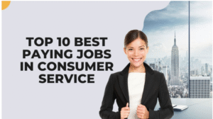 Top 10 Highest-Paying Jobs in Consumer Services 2024