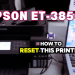 Epson EcoTank ET-3850 Ink Reset: Fix Printer Not Recognizing Ink After Refilling